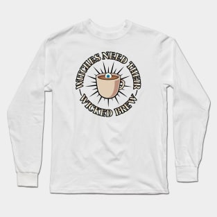 Witches Need Their Wicked Brew Long Sleeve T-Shirt